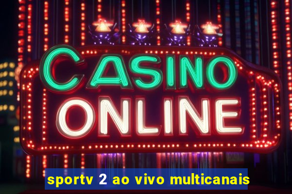 sportv 2 ao vivo multicanais